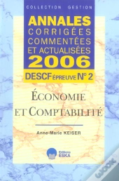 Annales Corrigees Commentees Et Actualisees 2006 ; Descf Epreuve N.2 ; Economie Et Comptabilite