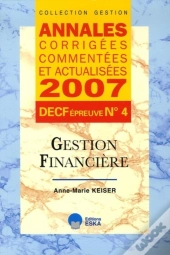 Annales Corrigées, Commentées Et Actualisées 2007 ; Decf Épreuve N.4 ; Gestion Financière