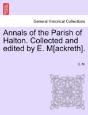 Annals Of The Parish Of Halton. Collected And Edited By E. M(Ackreth). - Preview