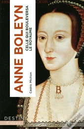 Anne Boleyn : Celle Qui Bouleversa Le Royaume