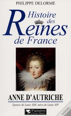 Capa do artigo Anne D'Autriche ; Épouse De Louis Xiii, Mère De Louis Xiv
