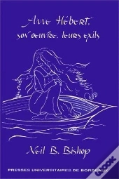 Anne Hebert, Son Oeuvre, Leurs Exils