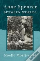 Anne Spencer Between Worlds