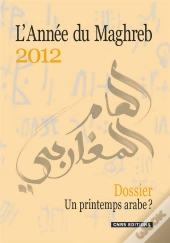 Annee Du Maghreb 2012. Dossier. Un Printemps Arabe? (L')