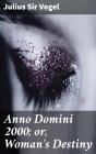 Anno Domini 2000; Or, Woman'S Destiny - Preview