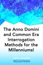 Anno Domini And Common Era Interrogation Methods For The Millenniums! - Preview