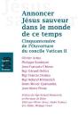 Annoncer Jésus Sauveur Dans Le Monde De Ce Temps ; Cinquantenaire De L'Ouverture Du Concile Vatican Ii - Preview