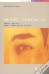 Annoncer Un Cancer - Diagnostic, Traitements, Remission, Rechute, Guerison, Abstention...