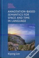 Annotation-Based Semantics For Space And Time In Language