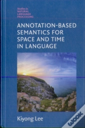 Annotation-Based Semantics For Space And Time In Language