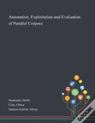 Annotation, Exploitation And Evaluation Of Parallel Corpora