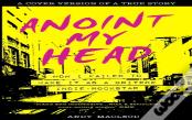 Anoint My Head - How I Failed To Make It As A Britpop Indie Rock-Star