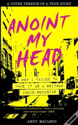 Capa do artigo Anoint My Head - How I Failed To Make It As A Britpop Indie Rock-Star