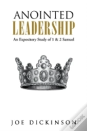 Anointed Leadership: An Expository Study Of 1 & 2 Samuel