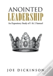 Anointed Leadership: An Expository Study Of 1 & 2 Samuel