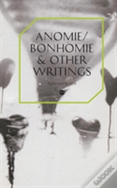 Anomie/Bonhomie & Other Writings