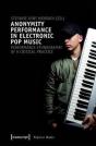 Anonymity Performance In Electronic Pop Music Â€“ A Performance Ethnography Of Critical Practices - Preview