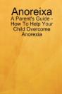 Anoreixa - A Parent'S Guide - How To Help Your Child Overcome Anorexia - Preview