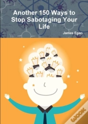 Capa do artigo Another 150 Ways To Stop Sabotaging Your Life