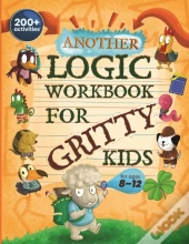 Another Logic Workbook For Gritty Kids