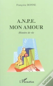 A.N.P.E Mon Amour ; Histoire De Vie