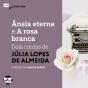 Ânsia Eterna E A Rosa Branca: Dois Contos De Júlia Lopes De Almeida - Preview