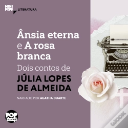 Capa do artigo Ânsia Eterna E A Rosa Branca: Dois Contos De Júlia Lopes De Almeida