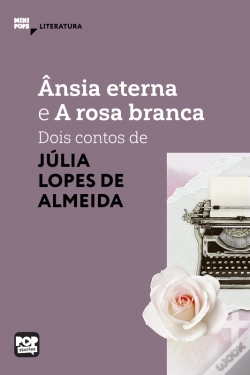 Capa do artigo Ânsia Eterna E A Rosa Branca: Dois Contos De Júlia Lopes De Almeida