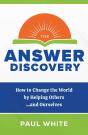 Answer Discovery - How To Change The World By Helping Others...And Ourselves - Preview