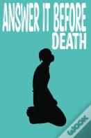 Answer It Before Death