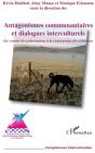 Antagonismes Communautaires Et Dialogues Interculturels ; Du Constat Des Polarisations À La Construction Des Cohésions - Preview