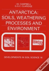 Antarctica: Soils, Weathering Processes And Environment