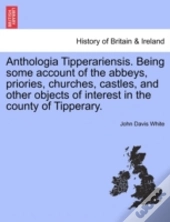 Anthologia Tipperariensis. Being Some Ac