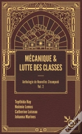 Anthologie De Nouvelles Steampunk T.2 : Mécanique Et Lutte Des Classes