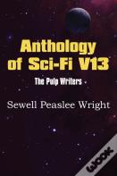 Anthology Of Sci-Fi V13, The Pulp Writers - Sewell Peaslee Wright