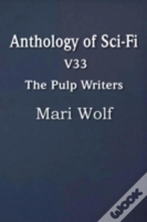 Anthology Of Sci-Fi V33, The Pulp Writers - Mari Wolf