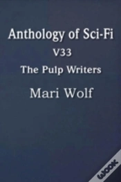 Capa do artigo Anthology Of Sci-Fi V33, The Pulp Writers - Mari Wolf