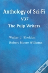 Anthology Of Sci-Fi V37, The Pulp Writers