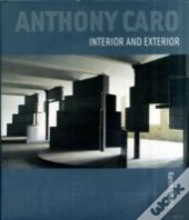 Anthony Caro: Interior And Exterior