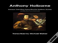 Anthony Holborne: Baroque Selections Transcribed For Baritone Ukulele And Other Four Course Instruments