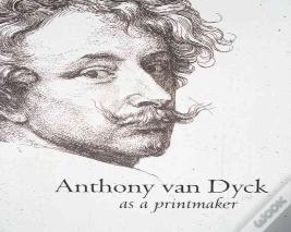 Anthony Van Dyck As A Printmaker
