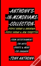 Anthony'S In-Memoriams Collection People Known & Unknown People Known & Now Forgotten