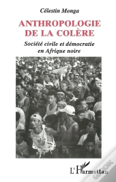 Anthropologie De La Colere ; Societe Civile Et Democratie En Afrique Noire