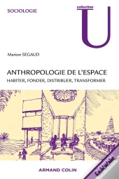 Anthropologie De L'Espace ; Habiter, Fonder, Distribuer, Transformer (2e Édition)