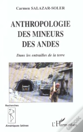 Anthropologie Des Mineurs Des Andes ; Dans Les Entrailles De La Terre
