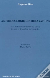 Anthropologie Des Relaxations ; Des Methodes Modernes De Loisirs, De Soin Et De Gestion Personnelle ?