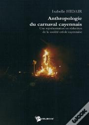 Anthropologie Du Carnaval Cayennais : Une Représentation En Réduction De La Société Créole Cayennaise