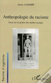 Anthropologie Du Racisme ; Essai Sur La Genese Des Mythes Racistes