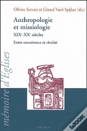 Anthropologie Et Missiologie ; Xix-Xx Siècles ; Entre Connivence Et Rivalité