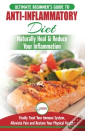 Anti-Inflammatory Diet: The Ultimate Beg